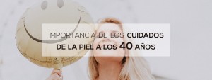 importancia cuidados piel 40 anos